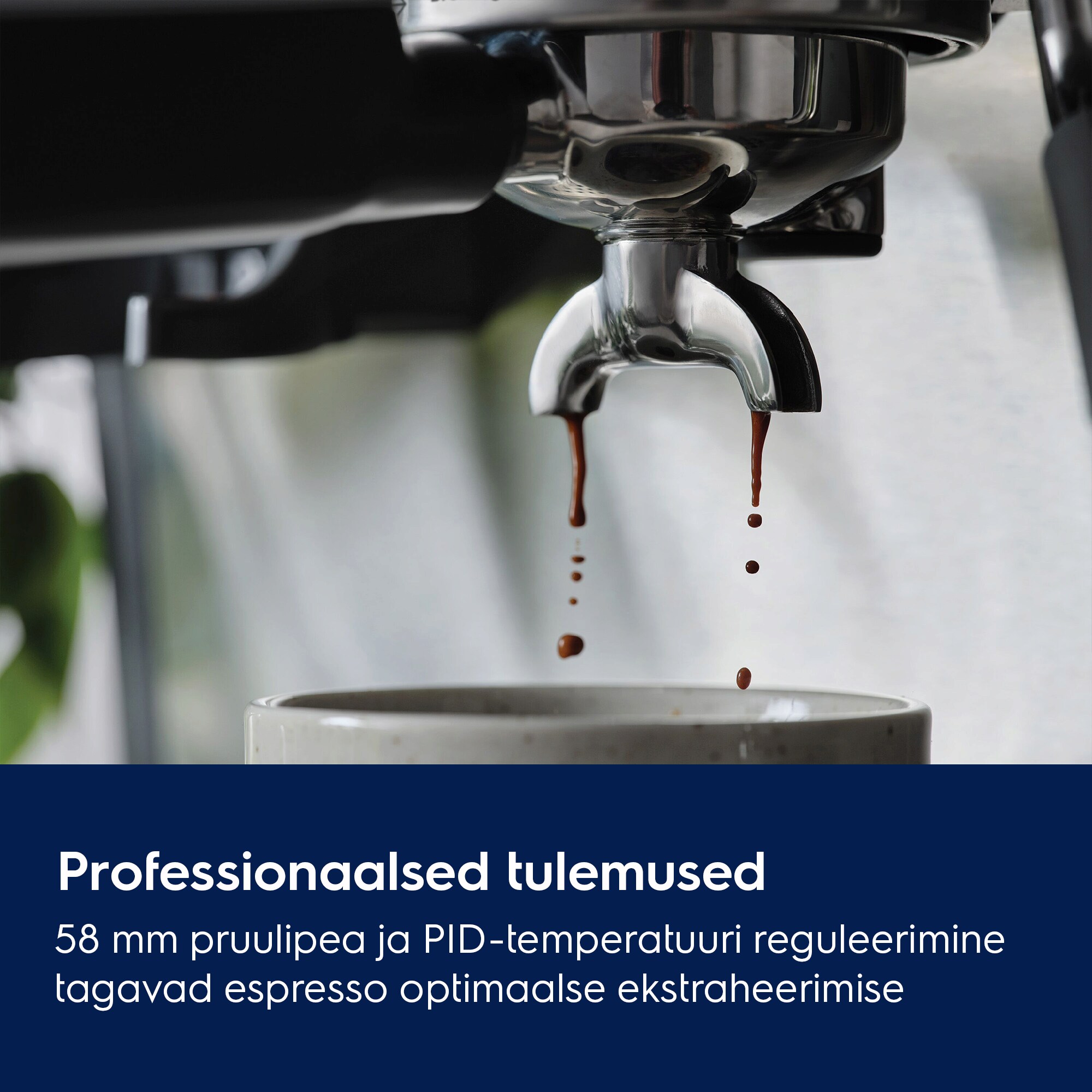 Professionaalsed tulemused. 58 mm pruulipea ja PID-temperatuuri reguleerimine tagavad espresso optimaalse ekstraheerimise.