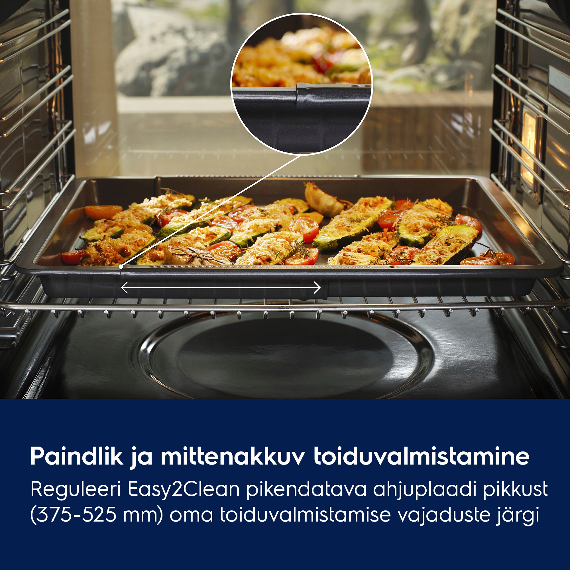 Paindlik ja mittenakkuv toiduvalmistamine Reguleeri Easy2Cleani pikendatava ahjuplaadi pikkus (375–525 mm) oma toiduvalmistamise vajaduste järgi