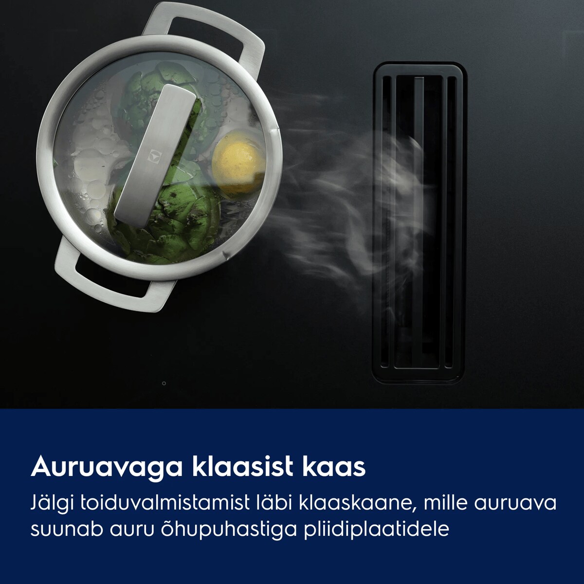 Auruavaga klaasist kaas Jälgi toiduvalmistamist läbi klaaskaane, mille auruava suunab auru õhupuhastiga pliidiplaatidele
