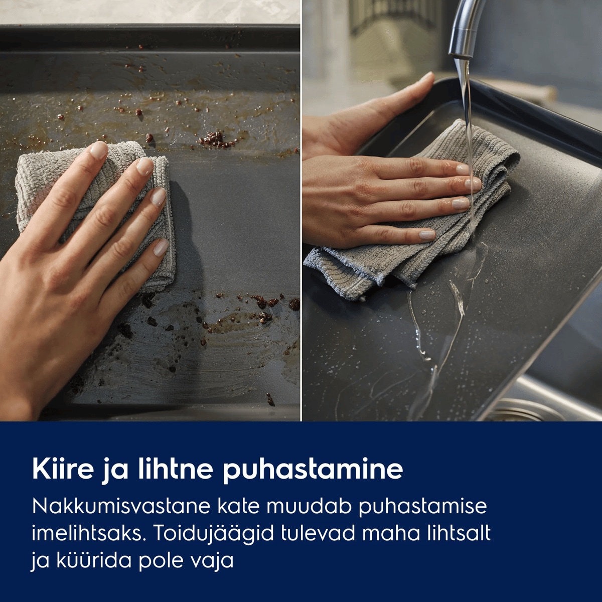 Kiire ja lihtne puhastamine Nakkumisvastane kate muudab puhastamise imelihtsaks. Toidujäägid tulevad maha lihtsalt ja küürida pole vaja